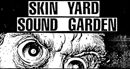 Skin Yard and Soundgarden - Tuesday, July 30, 1985